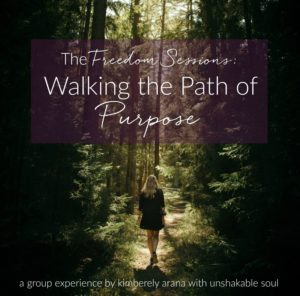 freedom sessions walking the path of purpose kimberely arana unshakable soul